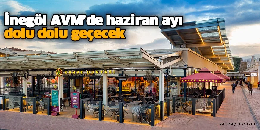İnegöl AVM’de haziran ayı dolu dolu geçecek