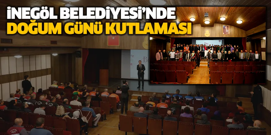 iNEGöL BELEDiYESi’NDE DOĞUM GüNü KUTLAMASI