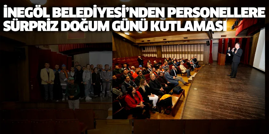 İNEGÖL BELEDİYESİ’NDEN PERSONELLERE SÜRPRİZ DOĞUM GÜNÜ KUTLAMASI