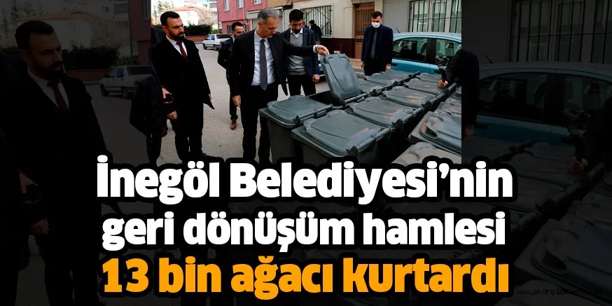 İnegöl Belediyesi’nin geri dönüşüm hamlesi 13 bin ağacı kurtardı