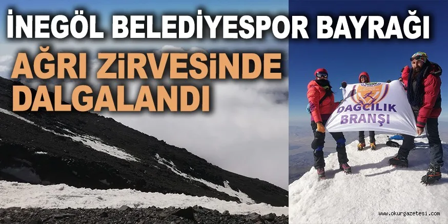 İNEGÖL BELEDİYESPOR BAYRAĞI AĞRI ZİRVESİNDE DALGALANDI