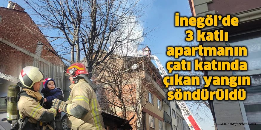 İnegöl’de 3 katlı apartmanın çatı katında çıkan yangın söndürüldü