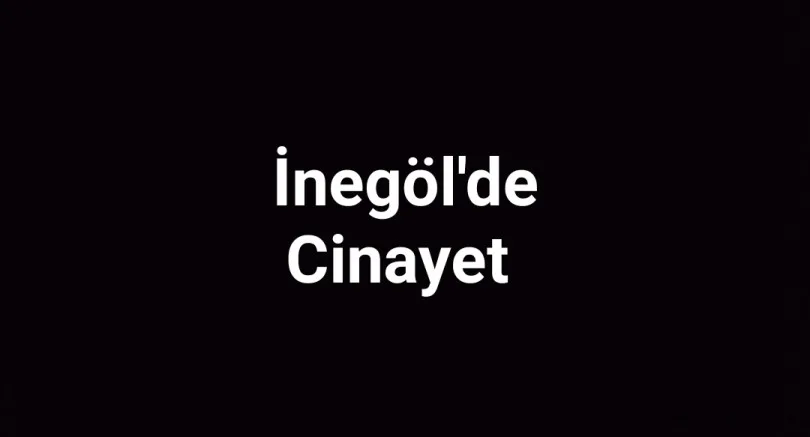 İnegöl'de cinayet