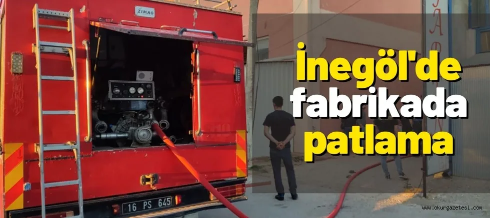 İnegöl'de fabrikada patlama