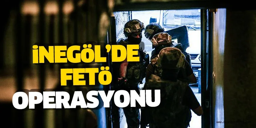 İnegöl’de FETÖ' operasyonu