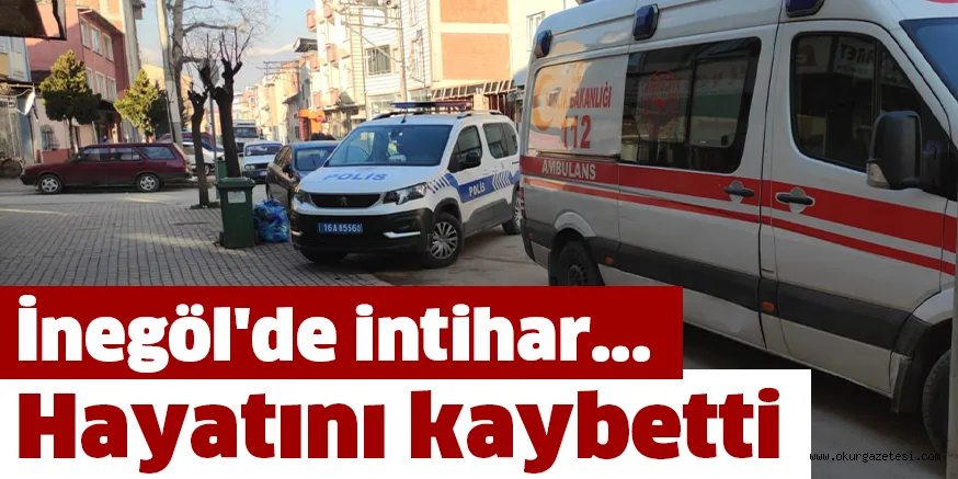 İnegöl'de intihar... Hayatını kaybetti