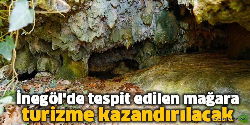 İnegöl'de tespit edilen mağara turizme kazandırılacak