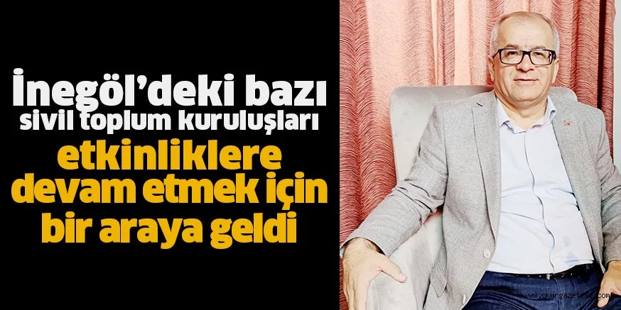 İnegöl’deki bazı sivil toplum kuruluşları etkinliklere devam etmek için bir araya geldi