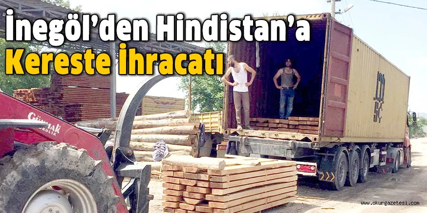 İnegöl’den Hindistan’a kereste ihracatı