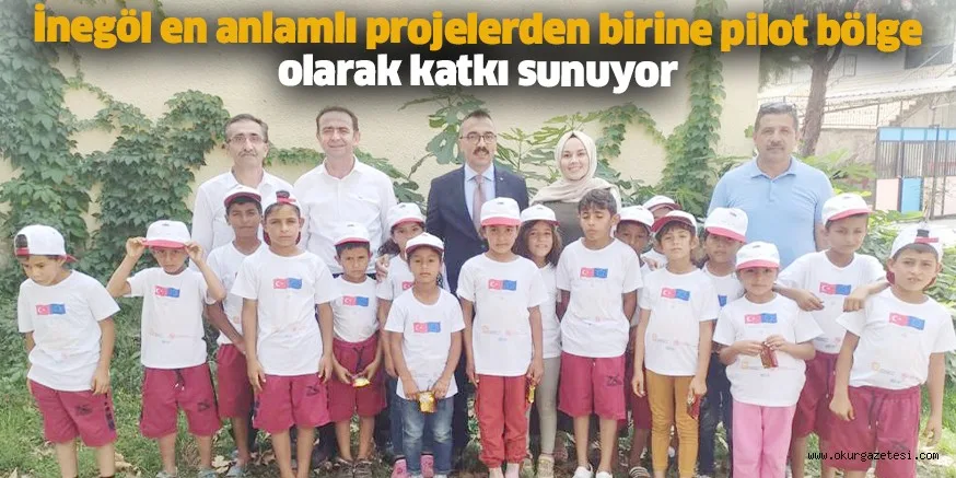 İnegöl en anlamlı projelerden birine  pilot bölge olarak katkı sunuyor