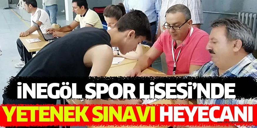 iNEGöL SPOR LiSESi’NDE YETENEK SINAVI HEYECANI