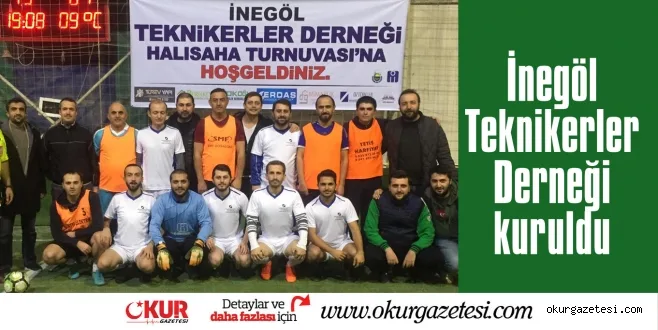 İnegöl Teknikerler Derneği kuruldu Turnuvada bir araya geldiler