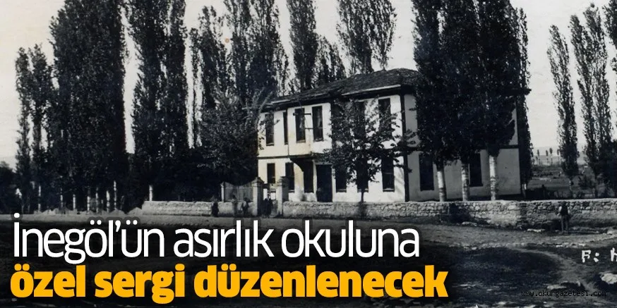 İnegöl’ün asırlık okuluna özel sergi düzenlenecek