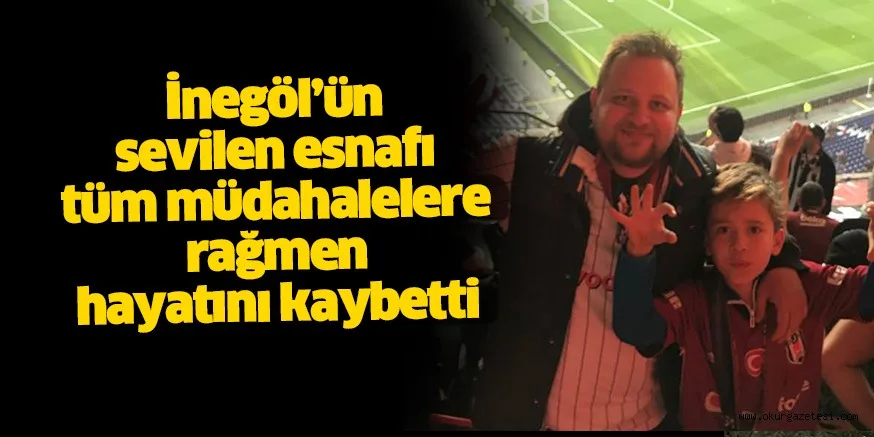 İnegöl’ün sevilen esnafı hayatını kaybetti
