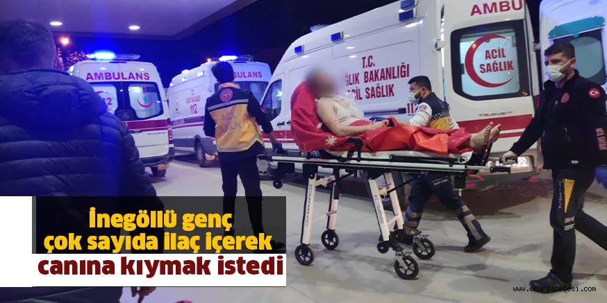 İnegöllü genç çok sayıda ilaç içerek canına kıymak istedi