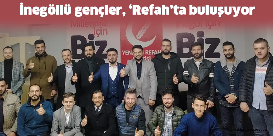 İnegöllü gençler, ‘Refah’ta buluşuyor
