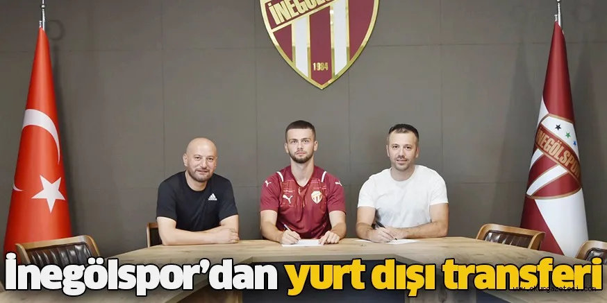 İnegölspor’dan yurt dışı transferi