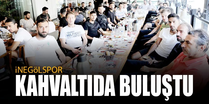 iNEGöLSPOR KAHVALTIDA BULUŞTU