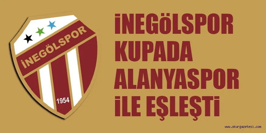 iNEGöLSPOR KUPADA ALANYASPOR iLE EŞLEŞTi