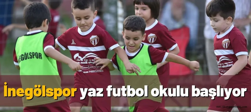 İnegölspor yaz futbol okulu başlıyor