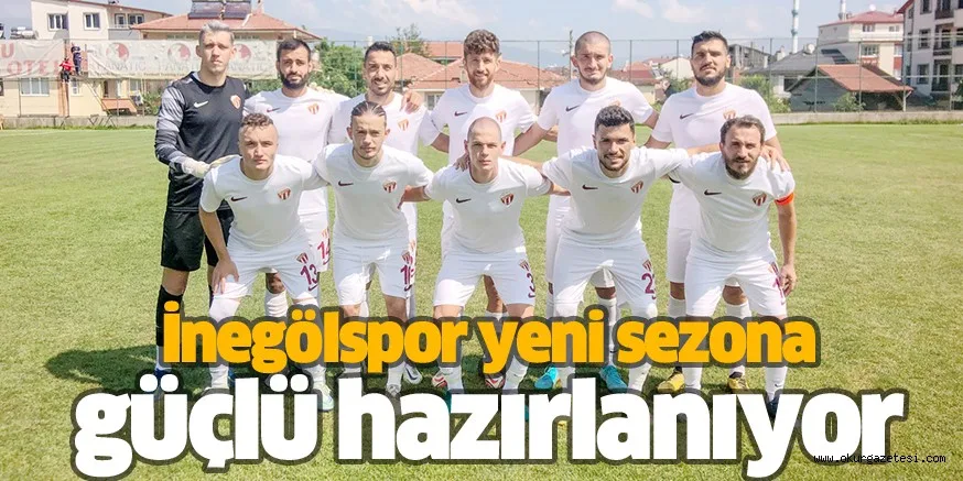 İnegölspor yeni sezona güçlü hazırlanıyor