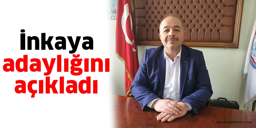 İnkaya adaylığını açıkladı