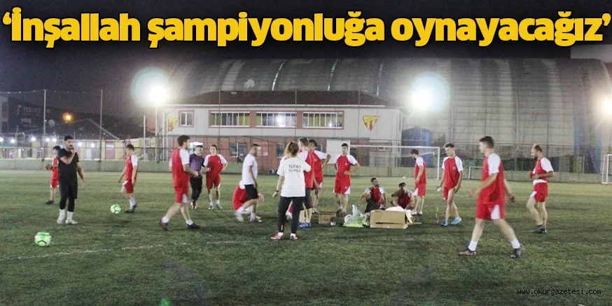 ‘İnşallah şampiyonluğa oynayacağız’