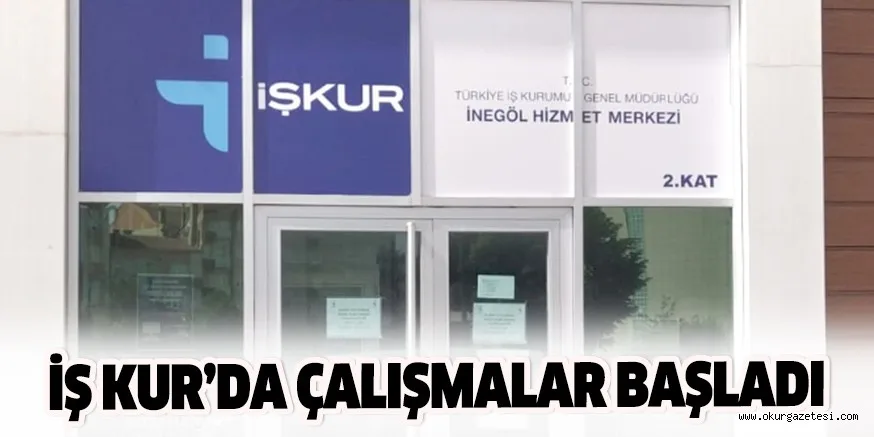 İŞ KUR’DA ÇALIŞMALAR BAŞLADI