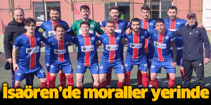 İsaören’de moraller yerinde