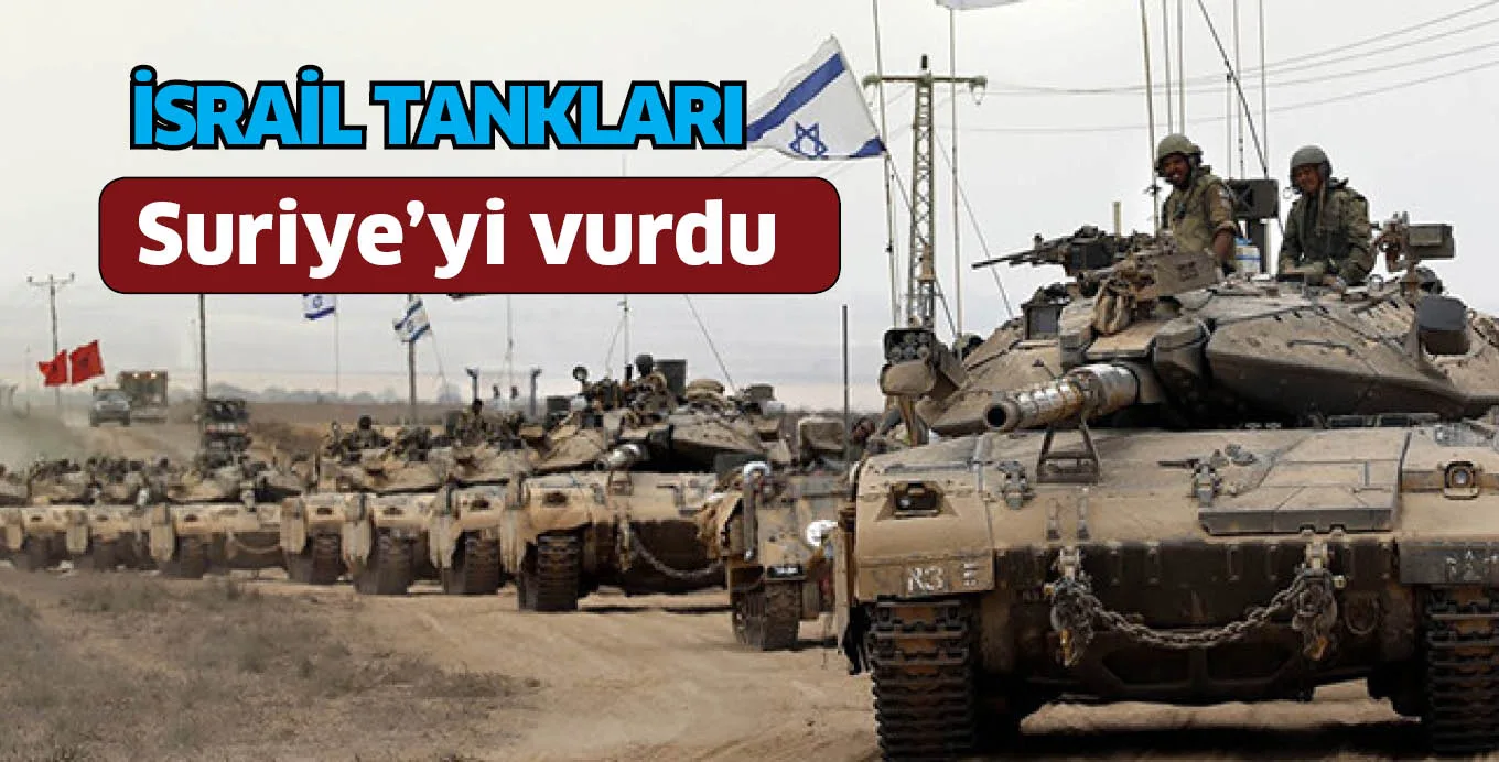 İsrail tankları Suriye'yi vurdu