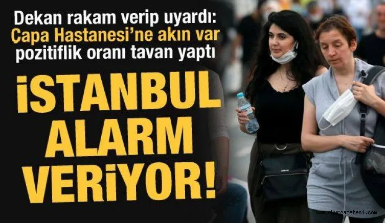 İstanbul Tıp Fakültesi Dekanı: Çapa'da pozitiflik oranı yüzde 15'i geçti, salgın başladı