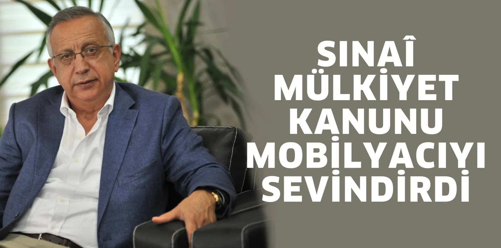 SINAÎ MÜLKİYET KANUNU MOBİLYACIYI SEVİNDİRDİ