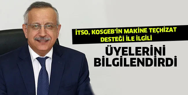 İTSO, KOSGEB’İN MAKİNE TEÇHİZAT DESTEĞİ İLE İLGİLİ Üyelerini bilgilendirdi