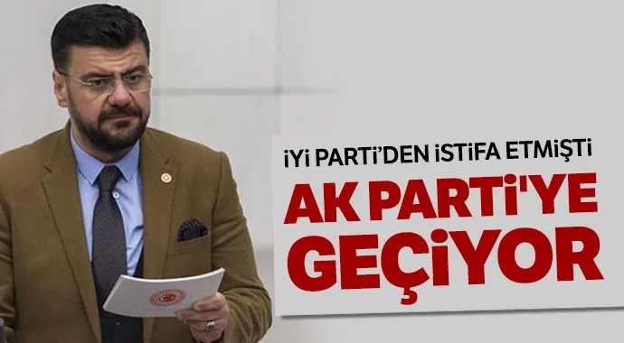 İYİ Parti'den istifa eden vekil, AK Parti'ye geçiyor