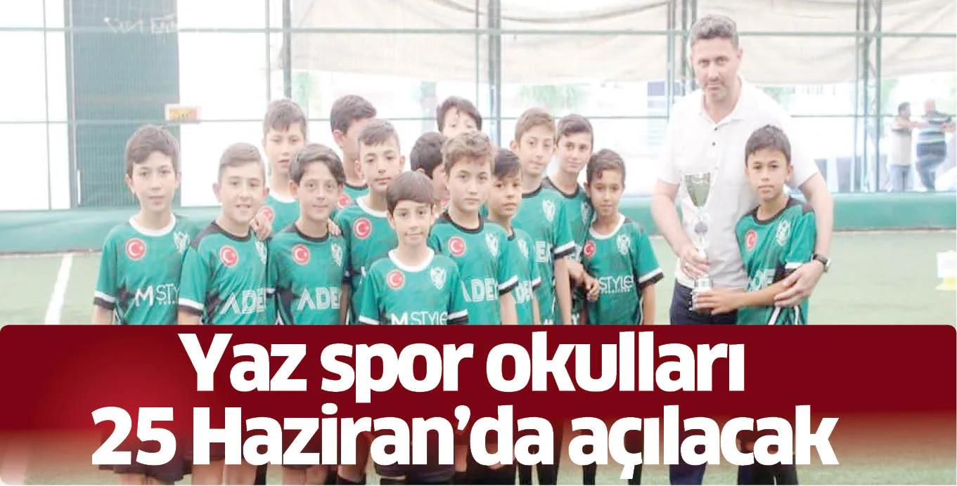 Yaz spor okulları 25 Haziran'da açılacak