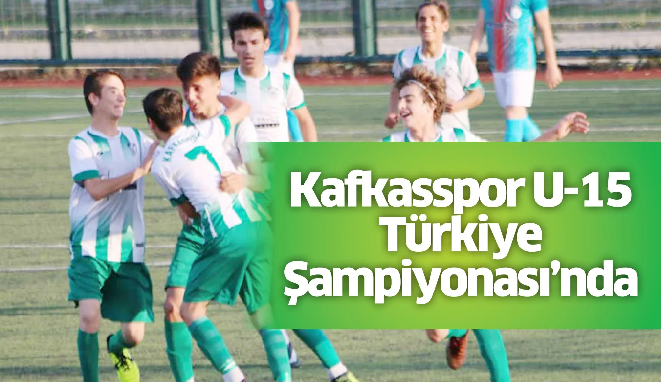 Kafkasspor U-15 Türkiye Şampiyonası'nda