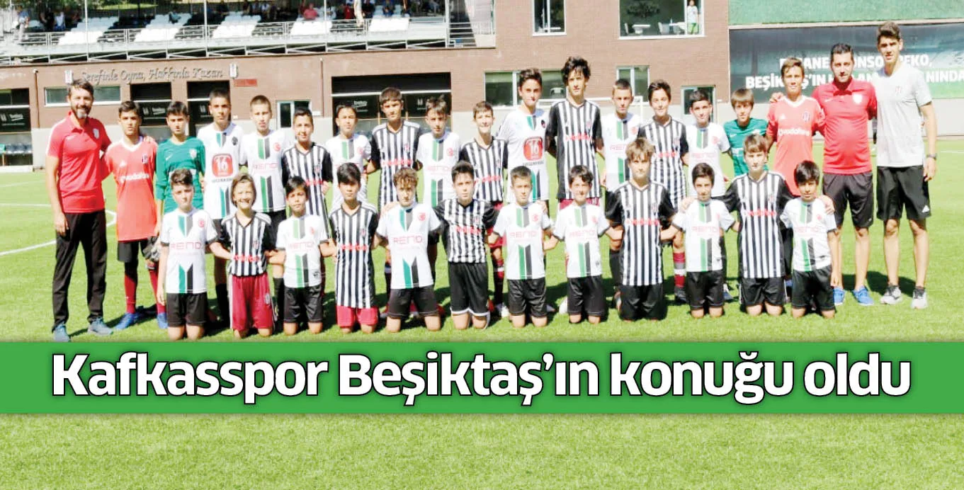 Kafkasspor Beşiktaş’ın konuğu oldu