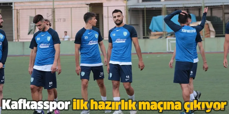 Kafkasspor ilk hazırlık maçına çıkıyor