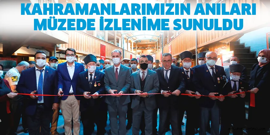 KAHRAMANLARIMIZIN ANILARI MÜZEDE İZLENİME SUNULDU