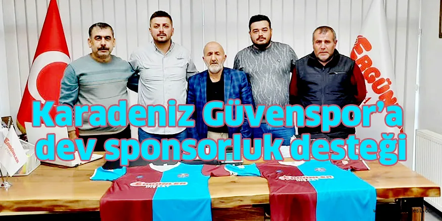 Karadeniz Güvenspor’a dev sponsorluk desteği
