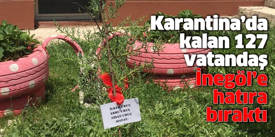 Karantina’da kalan 127 vatandaş İnegöl’e hatıra bıraktı
