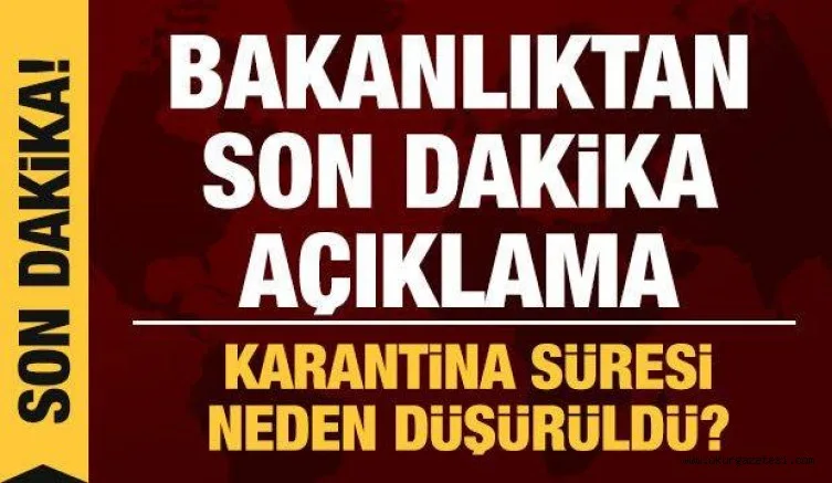 Karantina süresinin kısaltılmasına ilişkin Sağlık Bakanlığı'ndan son dakika açıklama