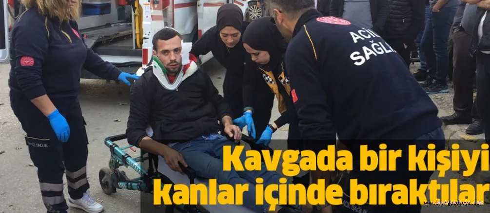Kavgada bir kişiyi kanlar içinde bıraktılar