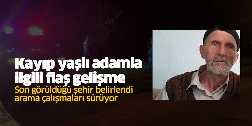 Kayıp yaşlı adamla ilgili flaş gelişme