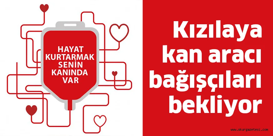 Kızıla kan aracı bağışçıları bekliyor