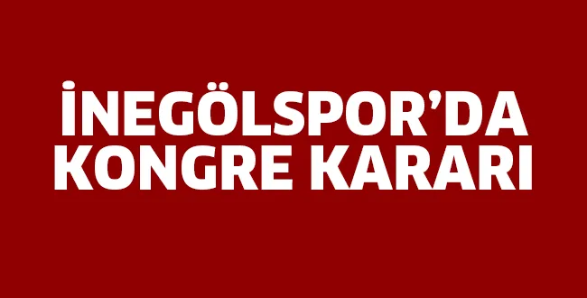 İnegölspor'da kongre kararı