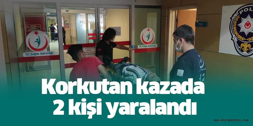 Korkutan kazada 2 kişi yaralandı