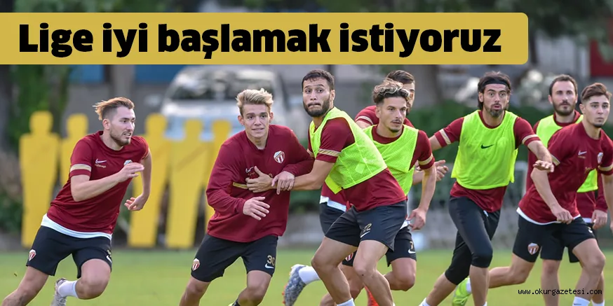 Lige iyi başlamak istiyoruz