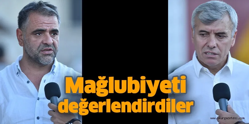 Mağlubiyeti değerlendirdiler