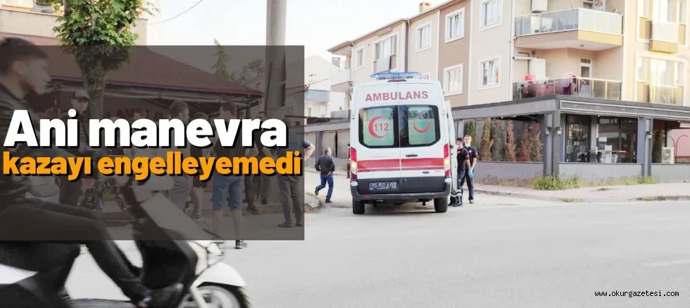 Manevra işe yaramadı motosiklet sürücüsü ile yaya yaralandı